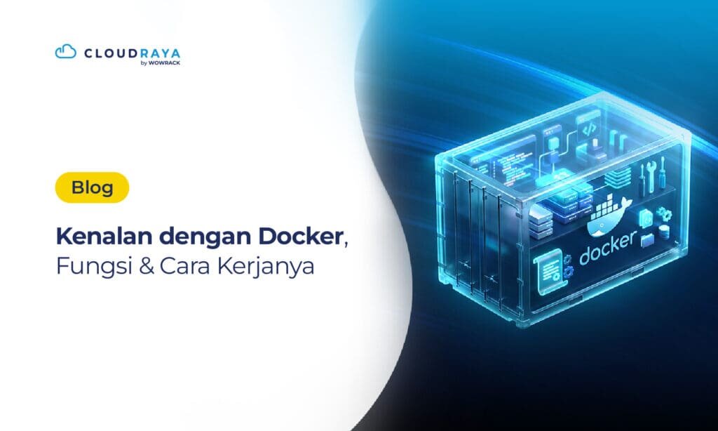 Apa Itu Docker? Cara Kerja dan Bedanya dengan Virtual Machine & Kubernetes